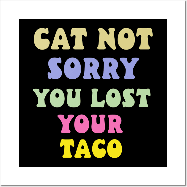cat not sorry you lost your taco Wall Art by Catbrat
